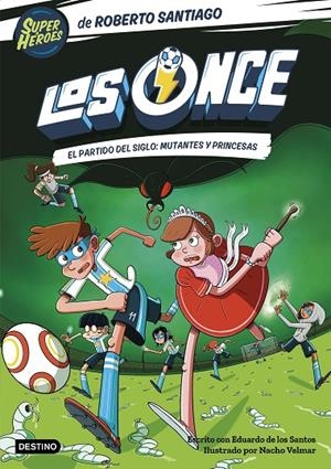 LOS ONCE 4. EL PARTIDO DEL SIGLO: MUTANTES Y PRINCESAS | 9788408265177 | SANTIAGO, ROBERTO/SANTOS MOLINA, EDUARDO DE LOS | Llibreria Online de Tremp