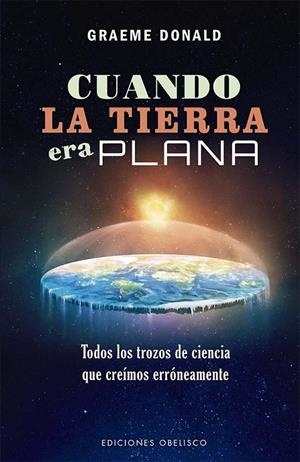 CUANDO LA TIERRA ERA PLANA | 9788491119296 | DONALD, GRAEME | Llibreria Online de Tremp