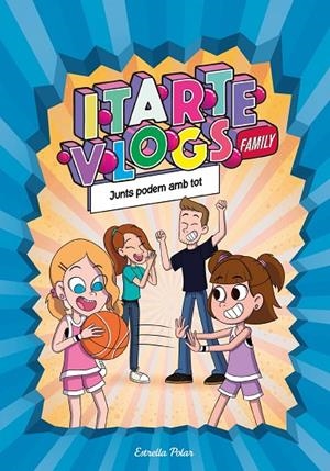 ITARTE VLOGS FAMILY 3. JUNTS PODEM AMB TOT | 9788413892313 | ITARTE | Llibreria Online de Tremp