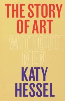 THE STORY OF ART WITHOUT MEN | 9781529151145 | HESSEL, KATY