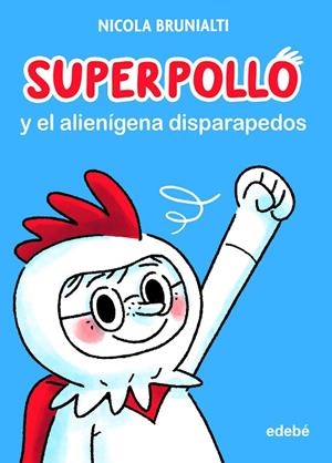 SUPERPOLLO Y EL ALIENÍGENA DISPARAPEDOS | 9788468356730 | BRUNIALTI, NICOLA | Llibreria Online de Tremp