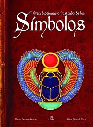 GRAN DICCIONARIO ILUSTRADO DE LOS SÍMBOLOS | 9788466241915 | PASCUAL CHENEL, ALVARO/SERRANO SIMARRO, ALFONSO | Llibreria Online de Tremp