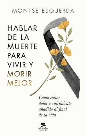 HABLAR DE LA MUERTE PARA VIVIR Y MORIR MEJOR | 9788413441498 | ESQUERDA, MONTSE | Llibreria Online de Tremp