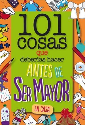 101 COSAS QUE DEBERÍAS HACER ANTES DE SER MAYOR - EN CASA | 9788408261735 | WELDON OWEN INC | Llibreria Online de Tremp