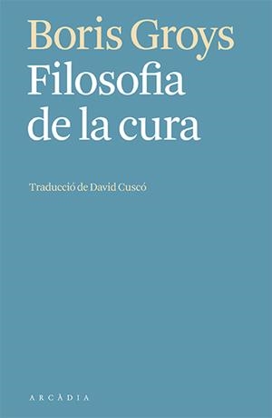 FILOSOFIA DE LA CURA | 9788412592603 | GROYS, BORIS | Llibreria Online de Tremp