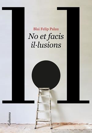 NO ET FACIS IL·LUSIONS | 9788466429986 | FELIP PALAU, BLAI | Llibreria Online de Tremp