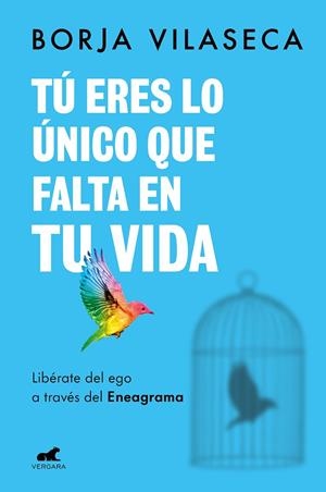 TÚ ERES LO ÚNICO QUE FALTA EN TU VIDA. LIBÉRATE DEL EGO A TRAVÉS DEL ENEAGRAMA | 9788418620706 | VILASECA, BORJA | Llibreria Online de Tremp