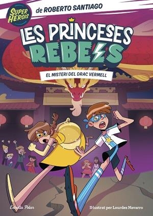 LES PRINCESES REBELS 4. EL MISTERI DEL DRAC VERMELL | 9788413894706 | SANTIAGO, ROBERTO | Llibreria Online de Tremp