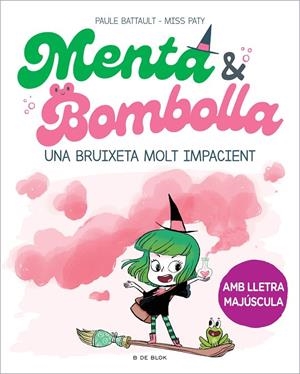 MENTA I BOMBOLLA 1 - UNA BRUIXETA MOLT IMPACIENT | 9788419378712 | BATTAULT, PAULE/MISS PATY | Llibreria Online de Tremp