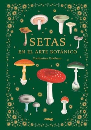 SETAS EN EL ARTE BOTÁNICO | 9788412570403 | FUKIHARU, TOSHIMITSU | Llibreria Online de Tremp