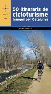 50 ITINERARIS DE CICLOTURISME TRANQUIL PER CATALUNYA | 9788490346532 | VALLBONA SALLENT, RAFAEL | Llibreria Online de Tremp