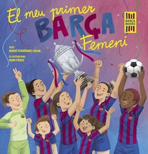 EL MEU PRIMER BARÇA FEMENÍ | 9788419430069 | FERNÁNDEZ SELVA, NOEMÍ/PÉREZ, MONI | Llibreria Online de Tremp
