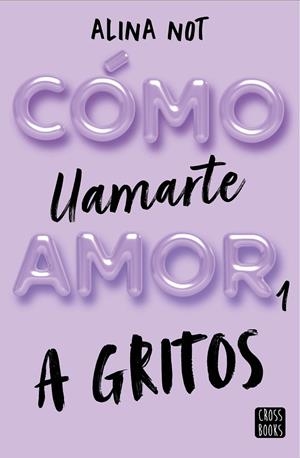 CÓMO LLAMARTE AMOR 1. A GRITOS | 9788408269045 | NOT, ALINA | Llibreria Online de Tremp