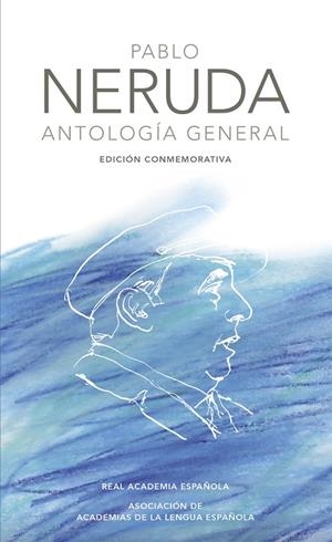 ANTOLOGÍA GENERAL (EDICIÓN CONMEMORATIVA DE LA RAE Y LA ASALE) | 9788420404967 | NERUDA, PABLO | Llibreria Online de Tremp
