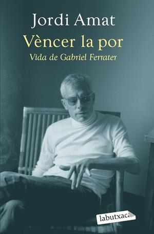 VÈNCER LA POR. VIDA DE GABRIEL FERRATER | 9788419107640 | AMAT, JORDI | Llibreria Online de Tremp