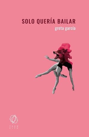 SOLO QUERÍA BAILAR | 9788412603927 | GARCÍA, GRETA | Llibreria Online de Tremp