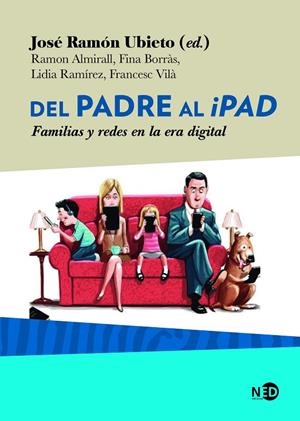 DEL PADRE AL IPAD | 9788416737727 | UBIETO PARDO, JOSÉ RAMÓN/ALMIRALL FERRAN, RAMON/BORRÀS CRUSAT, FINA/RAMÍREZ LOBERA, LIDIA/VILÀ CODIN | Llibreria Online de Tremp