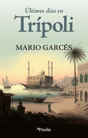 ÚLTIMOS DÍAS EN TRÍPOLI | 9788418965852 | MARIO GARCÉS | Llibreria Online de Tremp