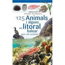 125 ANIMALS I ALGUES DEL LITORAL BALEAR QUE CAL CONÈIXER | 9788413562704 | BALLESTEROS SAGARRA, ENRIC | Llibreria Online de Tremp