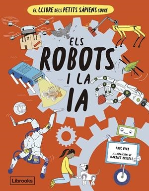 EL LLIBRE DELS PETITS SÀPIENS SOBRE ELS ROBOTS I LA INTEL·LIGÈNCIA ARTIFICIAL | 9788412586152 | VIRR, PAUL | Llibreria Online de Tremp