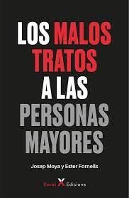 LOS MALOS TRATOS A LAS PERSONAS MAYORES | 9788412673111 | MOYA, JOSEP/FORNELLS, ESTER | Llibreria Online de Tremp