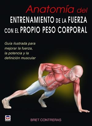 ANATOMÍA DEL ENTRENAMIENTO DE LA FUERZA CON EL PROPIO PESO CORPORAL | 9788479029685 | CONTRERAS, BRET | Llibreria Online de Tremp