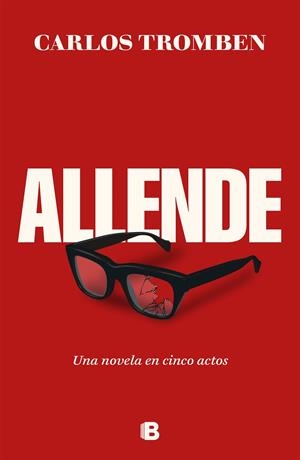 ALLENDE. UNA NOVELA EN CINCO ACTOS | 9788466677080 | TROMBEN, CARLOS | Llibreria Online de Tremp