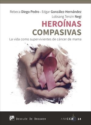 HEROÍNAS COMPASIVAS. LA VIDA COMO SUPERVIVIENTES DE CÁNCER DE MAMA | 9788433031501 | DIEGO PEDRO, REBECA/GONZÁLEZ HERNÁNDEZ, EDGAR/NEGI, LOBSANG TENZIN | Llibreria Online de Tremp