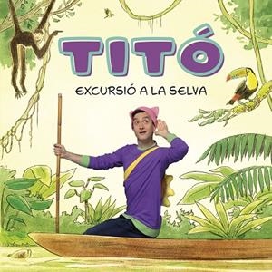 TITÓ. EXCURSIÓ A LA SELVA | 9788413896212 | JIMÉNEZ CARBÓ, CRISTINA/AMATE, KIM | Llibreria Online de Tremp