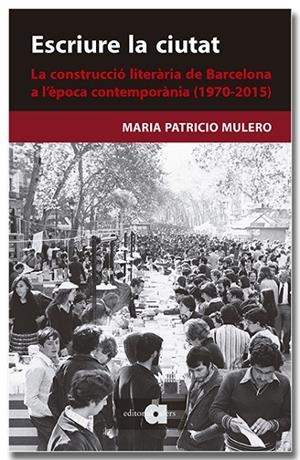 ESCRIURE LA CIUTAT. LA CONSTRUCCIÓ LITERÀRIA DE BARCELONA A L'ÈPOCA CONTEMPORÀNI | 9788418618659 | PATRICIO MULERO, MARIA | Llibreria Online de Tremp