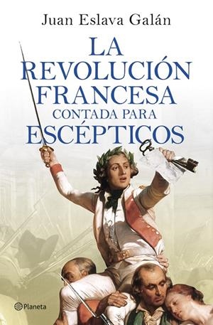 LA REVOLUCIÓN FRANCESA CONTADA PARA ESCÉPTICOS | 9788408277613 | ESLAVA GALÁN, JUAN | Llibreria Online de Tremp