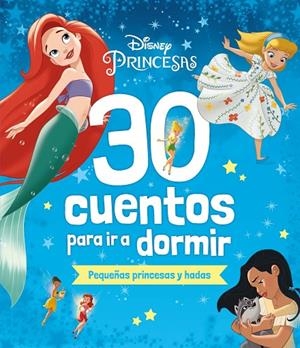 DISNEY. 30 CUENTOS PARA IR A DORMIR. PEQUEÑAS PRINCESAS Y HADAS | 9788419547330 | DISNEY | Llibreria Online de Tremp