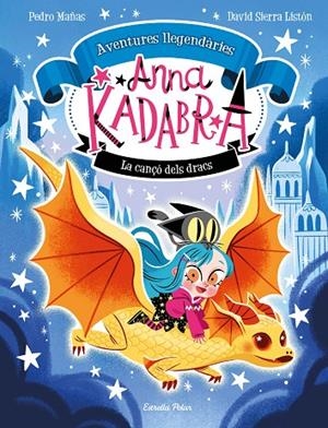 ANNA KADABRA. AVENTURES LLEGENDÀRIES 2. LA CANÇÓ DELS DRACS | 9788413896885 | MAÑAS, PEDRO/SIERRA LISTÓN, DAVID | Llibreria Online de Tremp