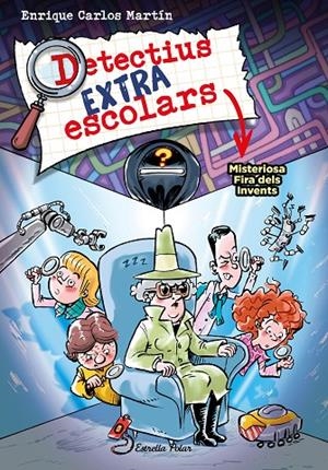 DETECTIUS EXTRAESCOLARS 4. MISTERIOSA FIRA DELS INVENTS | 9788413896533 | MARTÍN, ENRIQUE CARLOS | Llibreria Online de Tremp