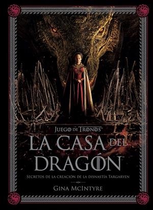 JUEGO DE TRONOS: LA CASA DEL DRAGÓN. SECRETOS DE LA CREACIÓN DE LA DINASTÍA TARG | 9788467964004 | GINA MCINTYRE | Llibreria Online de Tremp