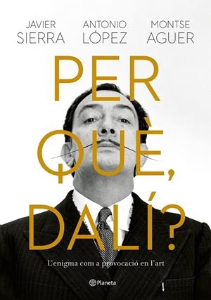 PER QUÈ, DALÍ? | 9788429781564 | SIERRA, JAVIER/LÓPEZ GARCÍA, ANTONIO/AGUER, MONTSE | Llibreria Online de Tremp