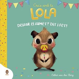 DEIXAR EL XUMET? DIT I FET! (CREIX AMB LA LOLA) | 9788418817915 | VAN DEN BERG, ESTHER | Llibreria Online de Tremp