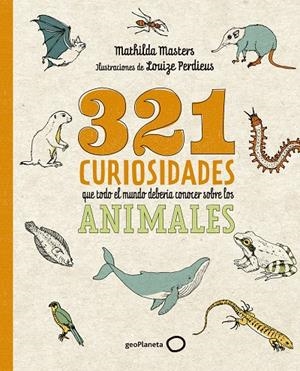 321 CURIOSIDADES QUE TODO EL MUNDO DEBERÍA CONOCER SOBRE LOS ANIMALES | 9788408276722 | MASTERS, MATHILDA/PERDIEUS, LOUIZE | Llibreria Online de Tremp