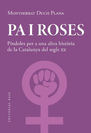 PA I ROSES. PÍNDOLES PER A UNA ALTRA HISTÒRIA DEL SEGLE XX | 9788419007780 | DUCH PLANA, MONTSERRAT | Llibreria Online de Tremp