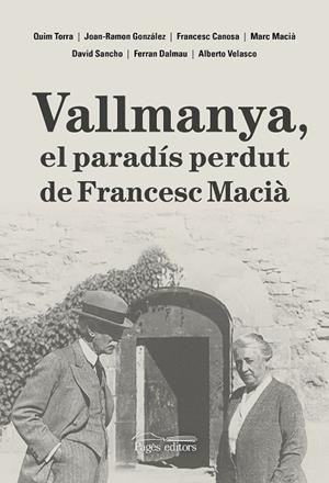 VALLMANYA, EL PARADÍS PERDUT DE FRANCESC MACIÀ | 9788413035048 | DALMAU VILELLA, FERRAN/CANOSA FARRAN, FRANCESC/GONZÁLEZ PÉREZ, JOAN-RAMON/MACIÀ FARRÉ, MARC/SANCHO C | Llibreria Online de Tremp