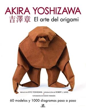 EL ARTE DEL ORIGAMI. AKIRA YOSHIZAWA | 9788466241304 | YOSHIZAWA, AKIRA | Llibreria Online de Tremp