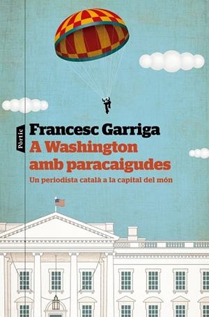 A WASHINGTON AMB PARACAIGUDES | 9788498095586 | GARRIGA, FRANCESC | Llibreria Online de Tremp