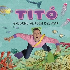 TITÓ. EXCURSIÓ AL FONS DEL MAR | 9788413896229 | JIMÉNEZ CARBÓ, CRISTINA/AMATE, KIM | Llibreria Online de Tremp