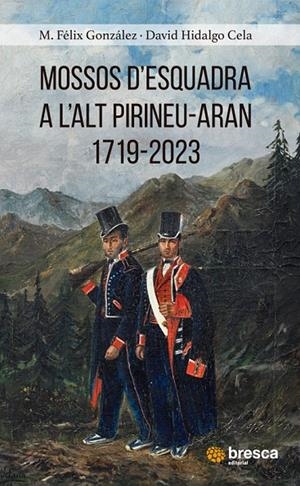 MOSSOS D'ESQUADRA A L'ALT PIRINEU-ARAN 1719 - 2023 | 9788419841513 | GONZÀLEZ, M. FÈLIX; HIDALGO, DAVID | Llibreria Online de Tremp