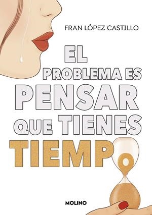 EL PROBLEMA ES PENSAR QUE TIENES TIEMPO | 9788427240445 | LÓPEZ CASTILLO, FRAN | Llibreria Online de Tremp