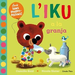 L'IKU A LA GRANJA. LLIBRE AMB SONS | 9788413896410 | REID, CAMILLA