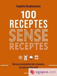 100 RECEPTES SENSE RECEPTES | 9788413563251 | DUDEMAINE, SOPHIE | Llibreria Online de Tremp