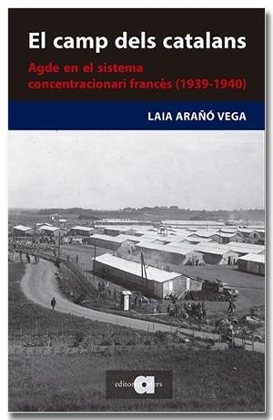 EL CAMP DELS CATALANS. AGDE EN EL SISTEMA CONCENTRACIONARI FRANCÈS | 9788418618727 | ARAÑÓ VEGA, LAIA | Llibreria Online de Tremp