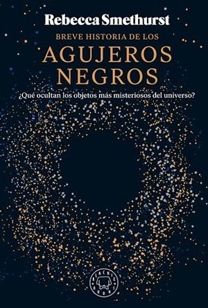 BREVE HISTORIA DE LOS AGUJEROS NEGROS | 9788410025134 | SMETHURST, REBECCA | Llibreria Online de Tremp