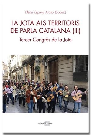 LA JOTA ALS TERRITORIS DE PARLA CATALANA (III). TERCER CONGRÈS DE LA JOTA | 9788418618741 | ESPUNY ARASA, ELENA